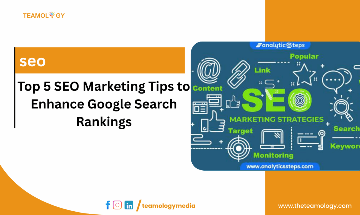 Top 5 SEO Marketing Tips to Enhance Google Search Rankings