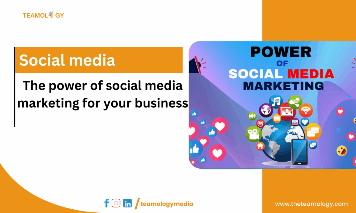 The power of social media marketing for your business