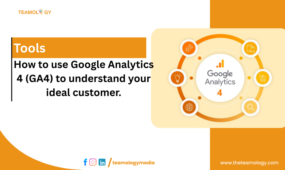 How to use Google Analytics 4 (GA4) to understand your ideal customer.