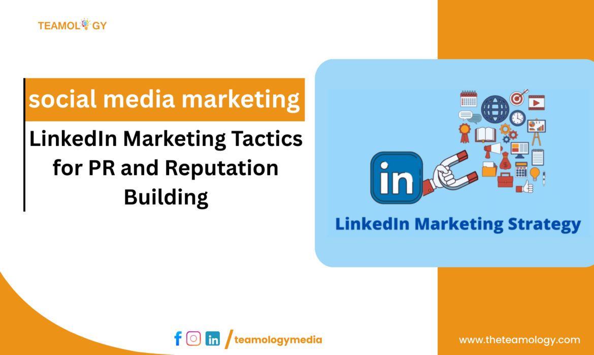 LinkedIn Marketing Tactics for PR and Reputation Building